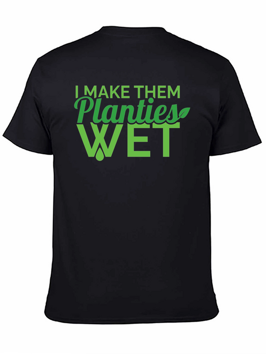 I Make Them Planties Wet Mens T-Shirt