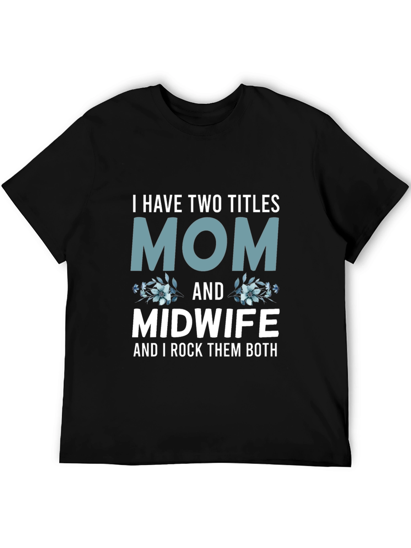 Mom & Midwife T-Shirt - I Rock Them Both!