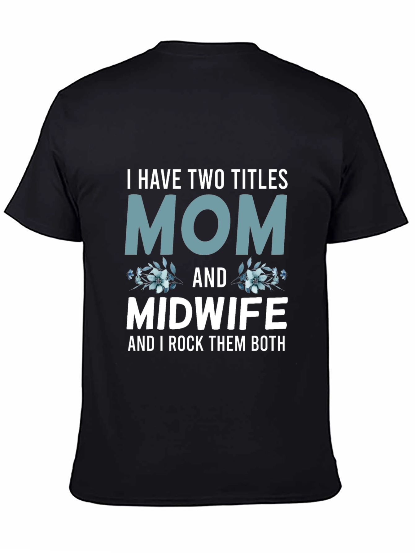 Mom & Midwife T-Shirt - I Rock Them Both!