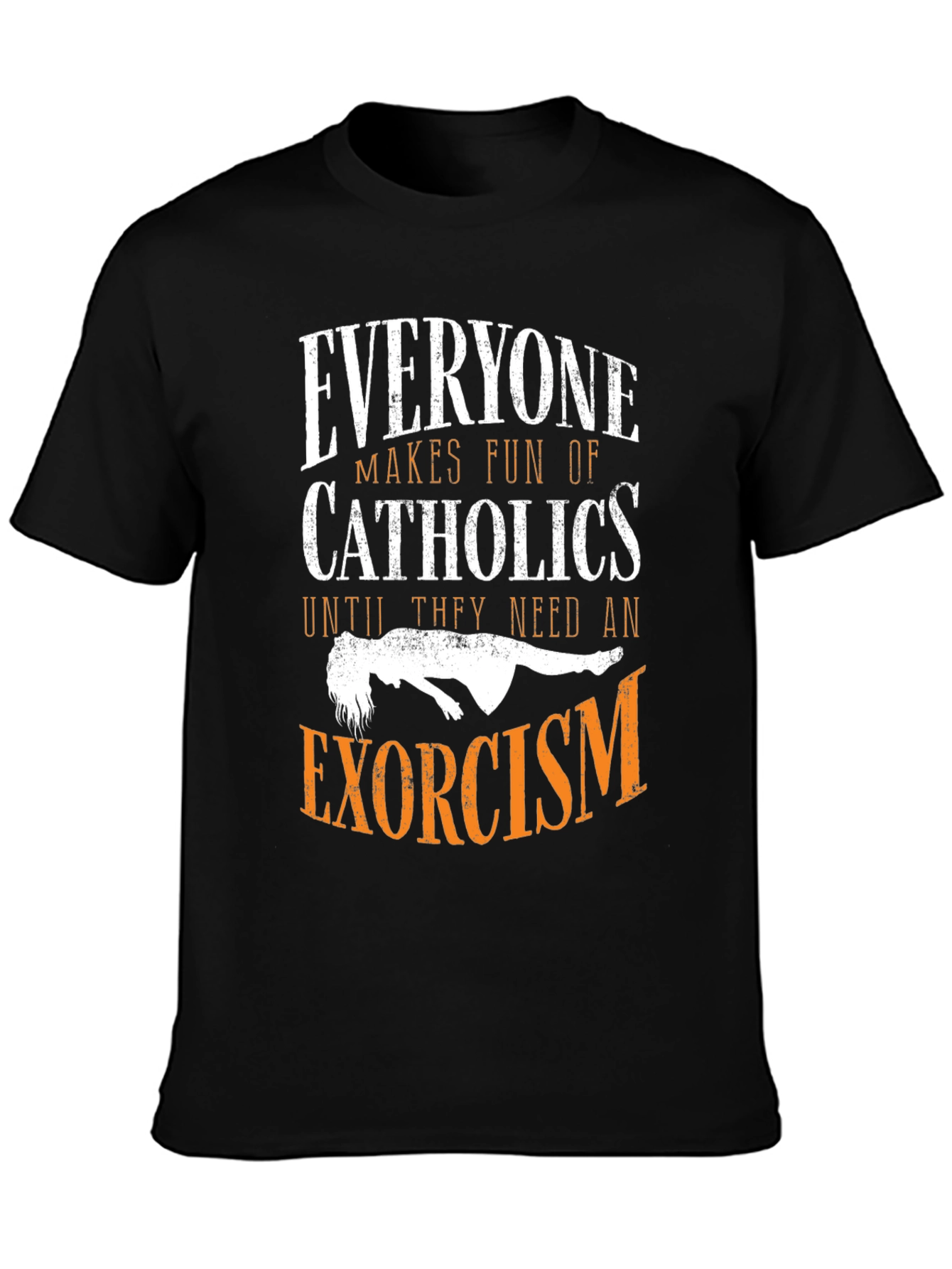 Everyone Makes Fun of Catholics T-Shirt