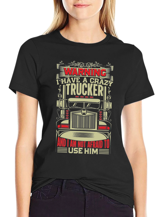 Crazy Trucker Graphic T-Shirt - Warning Funny Tee