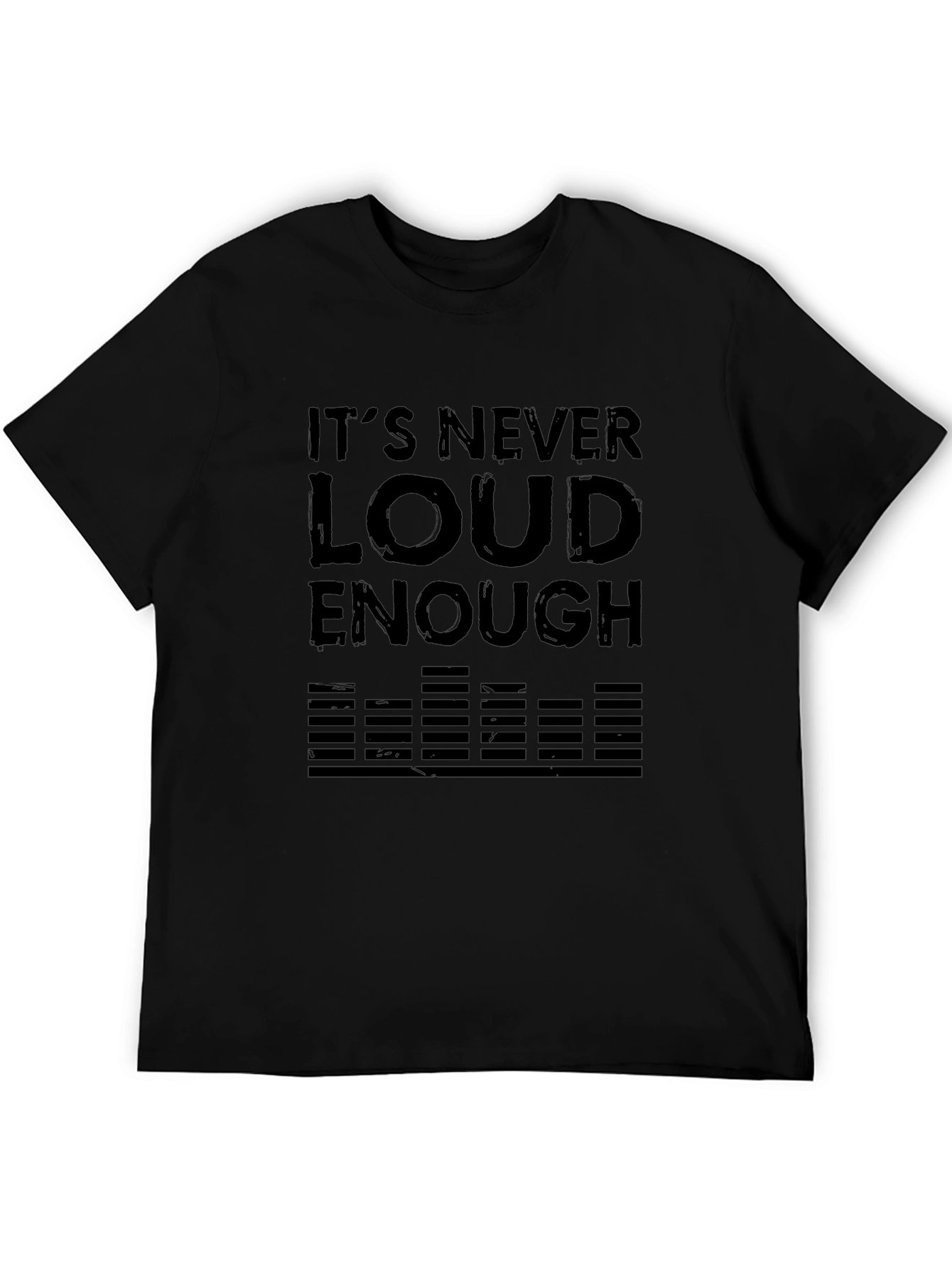 Its Never Loud Enough Black T-Shirt