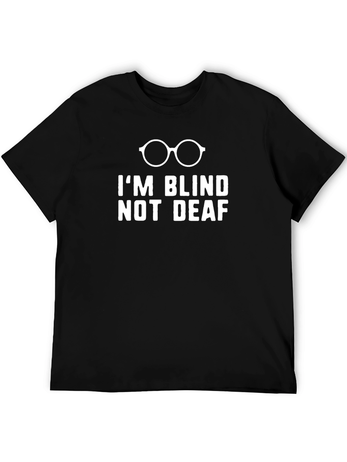 Im Blind Not Deaf Graphic Tee