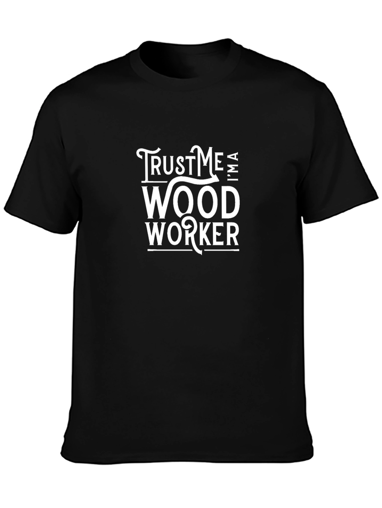 Trust Me Im A Woodworker T-Shirt