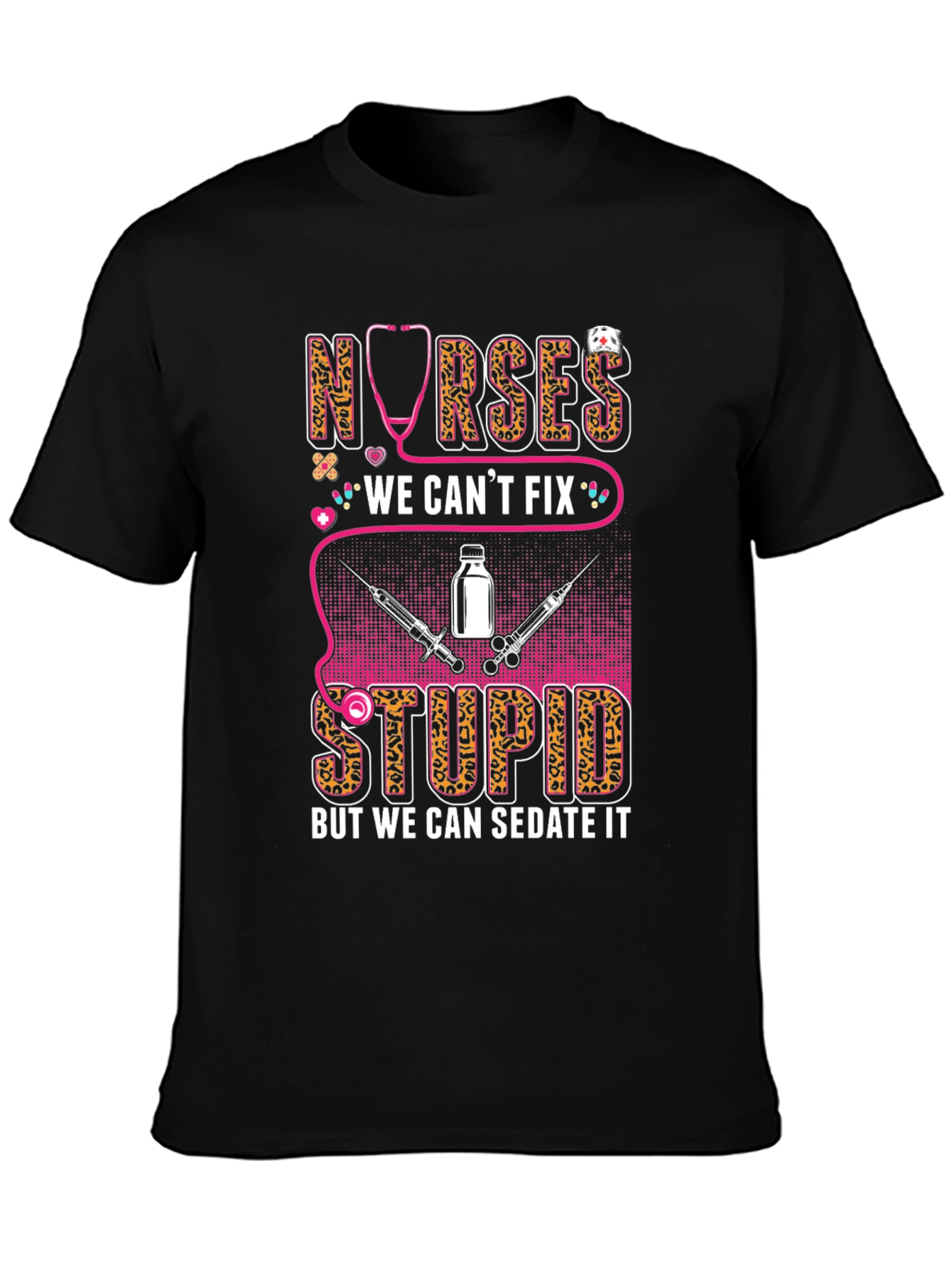 Nurses We Cant Fix Stupid T-Shirt