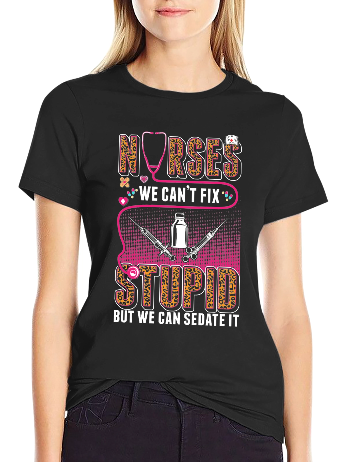 Nurses We Cant Fix Stupid T-Shirt
