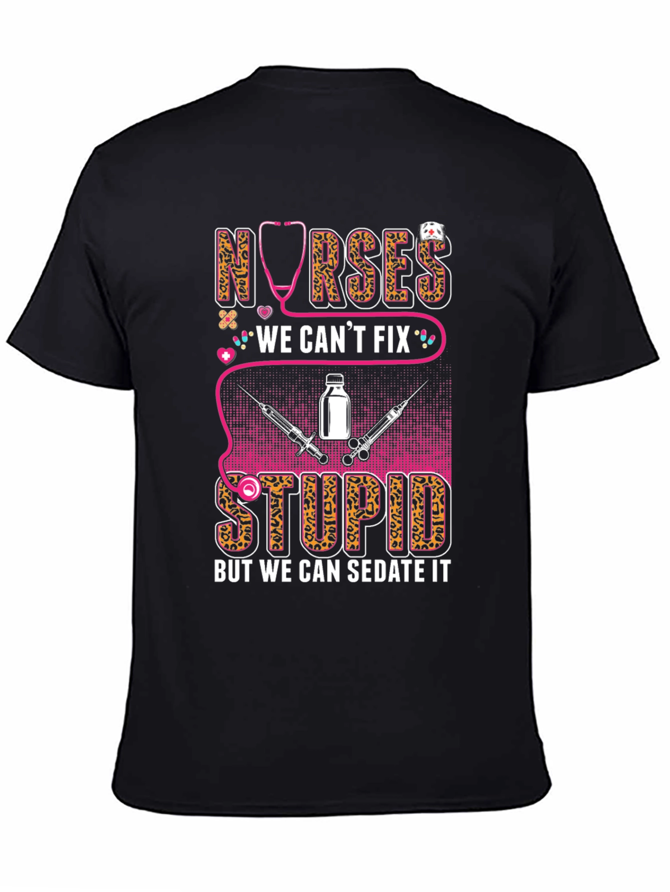 Nurses We Cant Fix Stupid T-Shirt