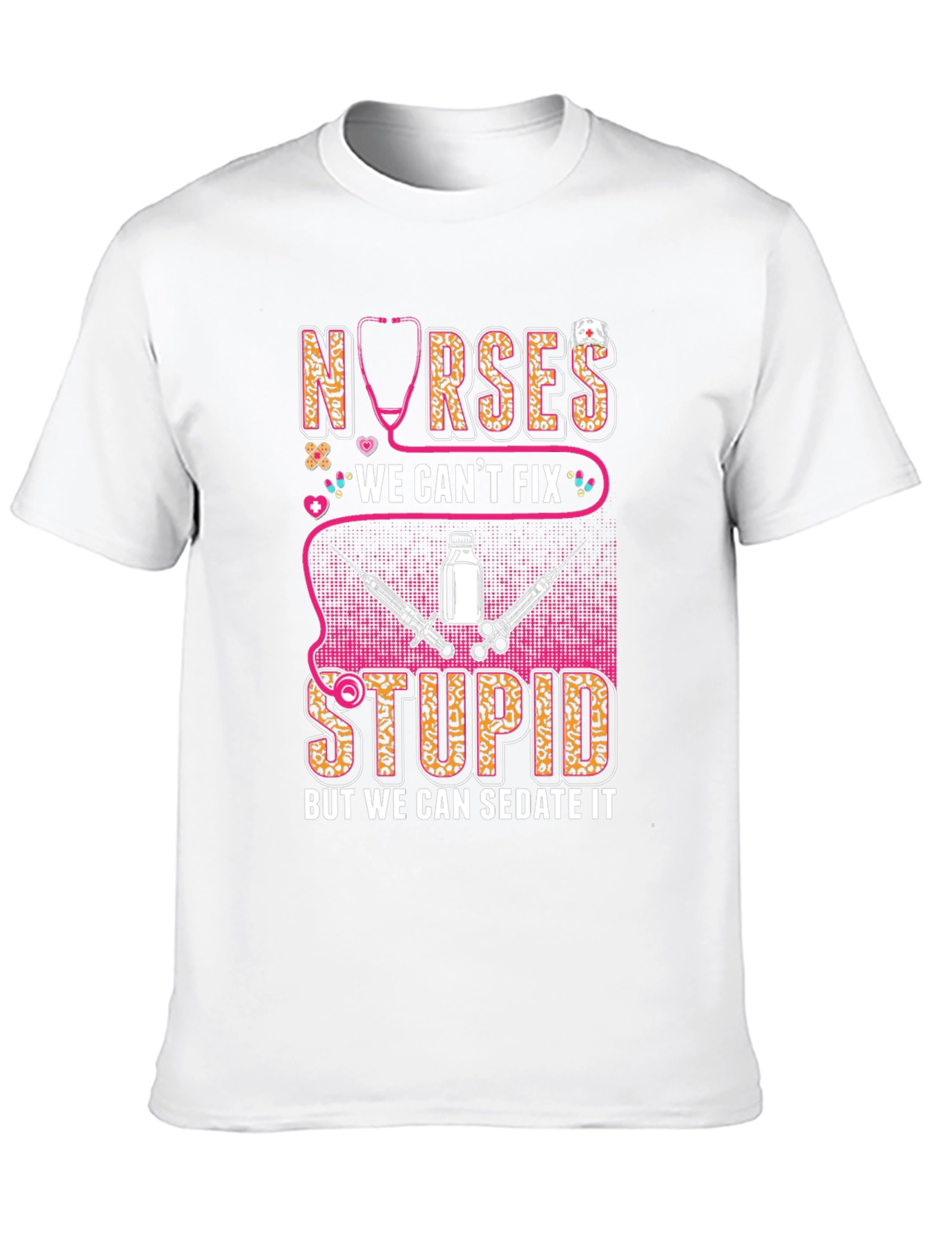 Nurses We Cant Fix Stupid T-Shirt