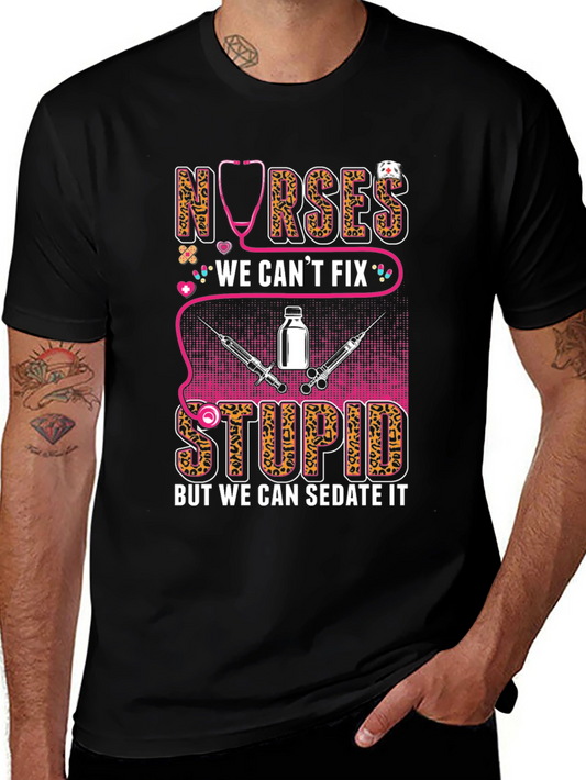 Nurses We Cant Fix Stupid T-Shirt