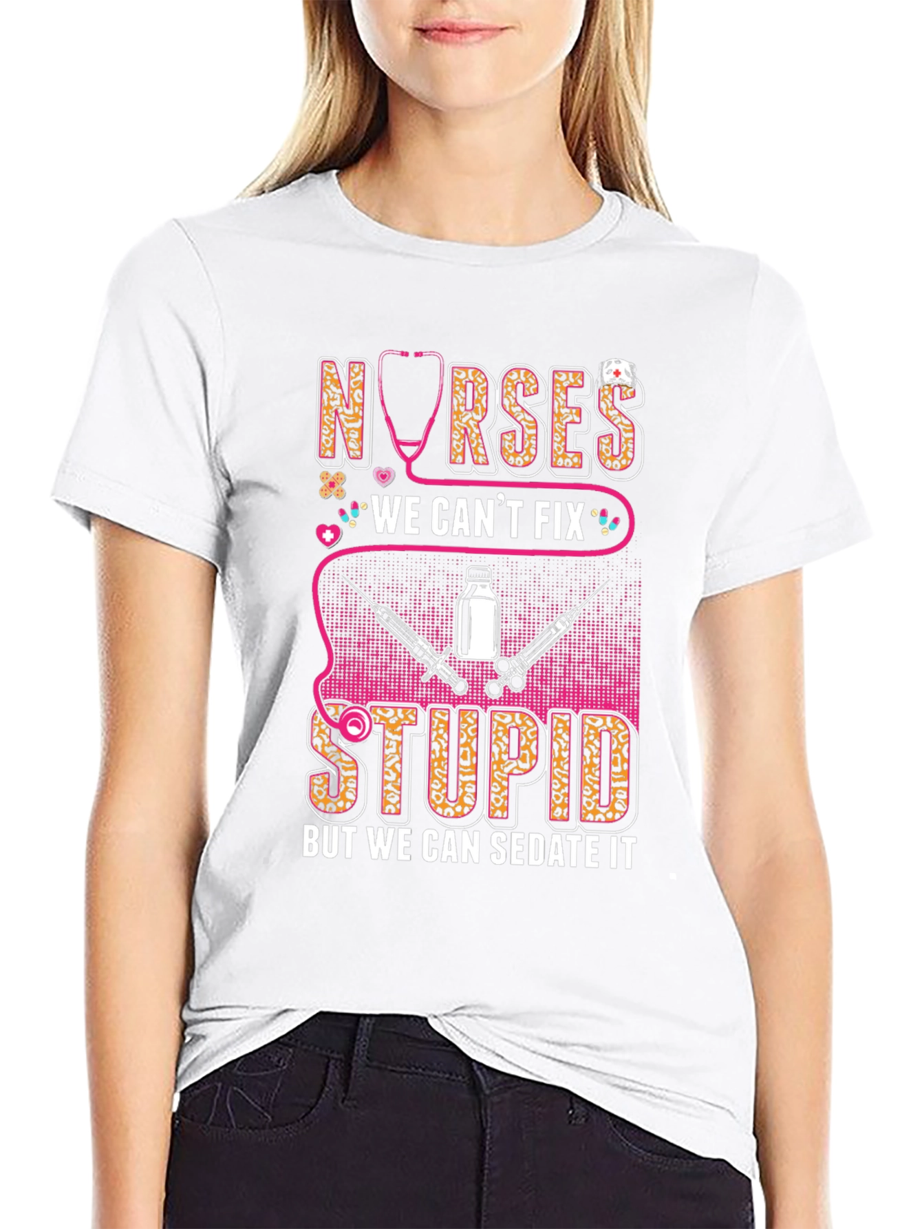 Nurses We Cant Fix Stupid T-Shirt