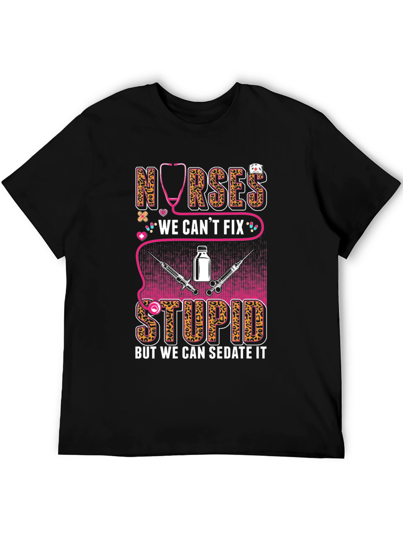 Nurses We Cant Fix Stupid T-Shirt