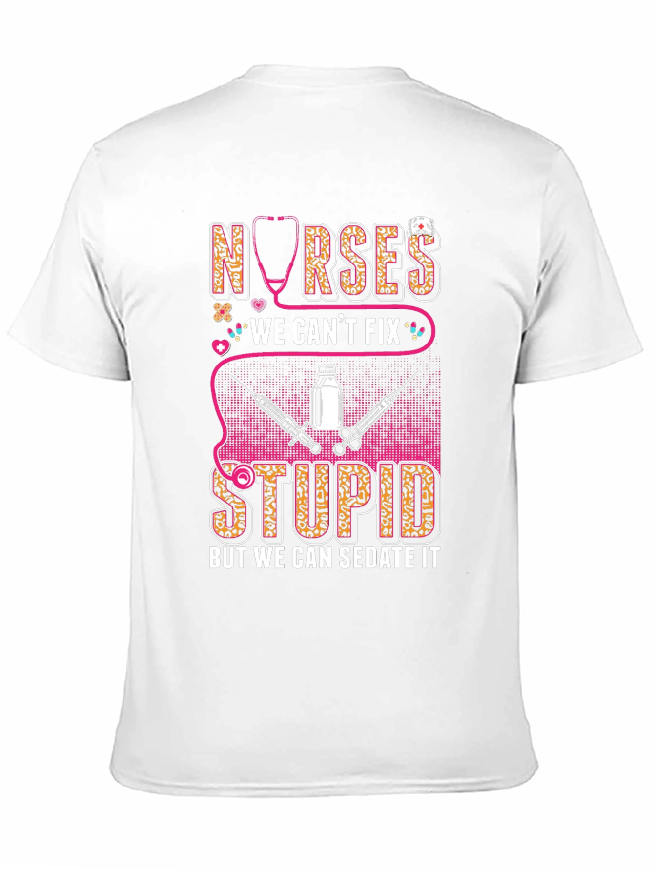 Nurses We Cant Fix Stupid T-Shirt