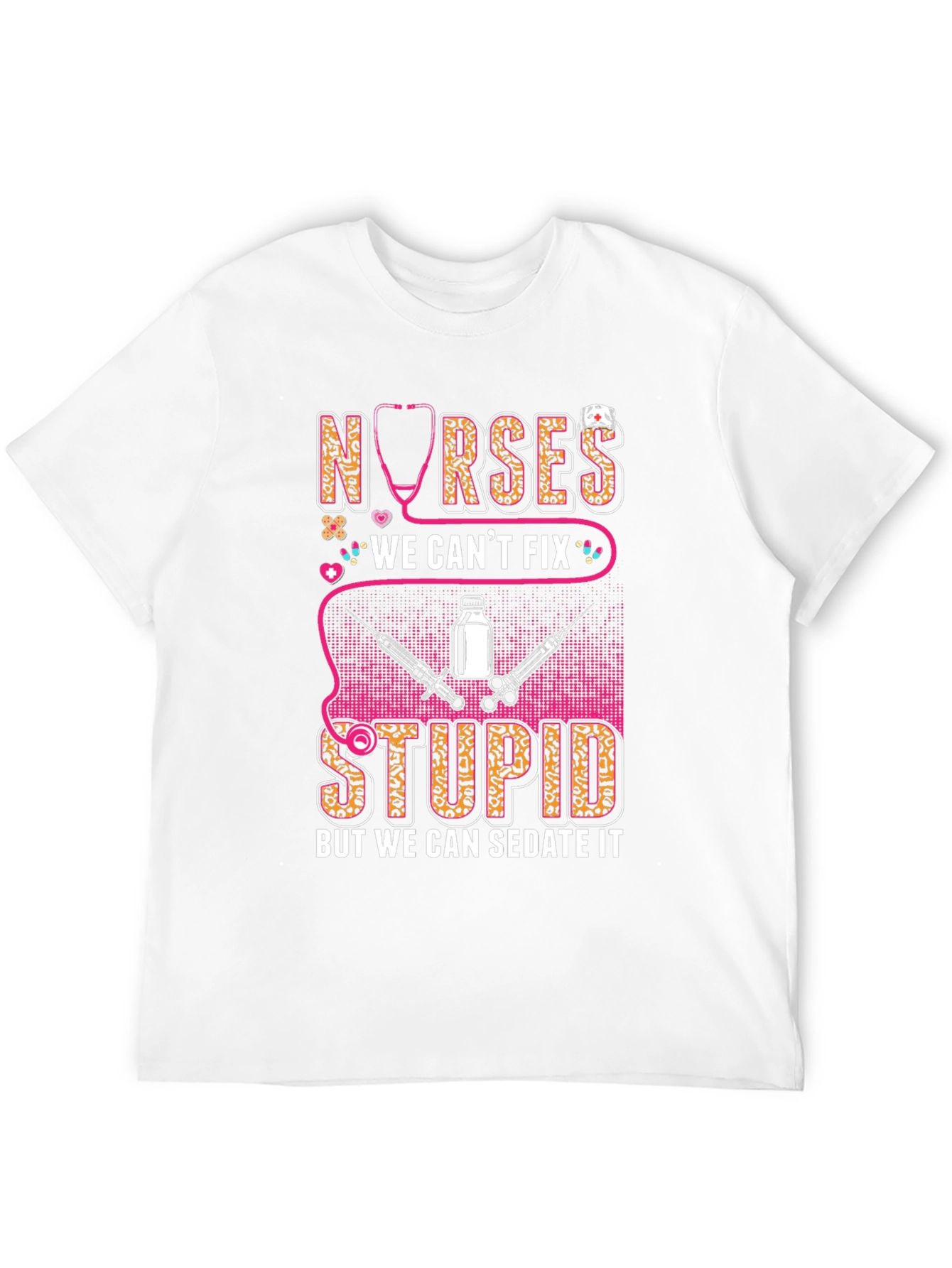 Nurses We Cant Fix Stupid T-Shirt