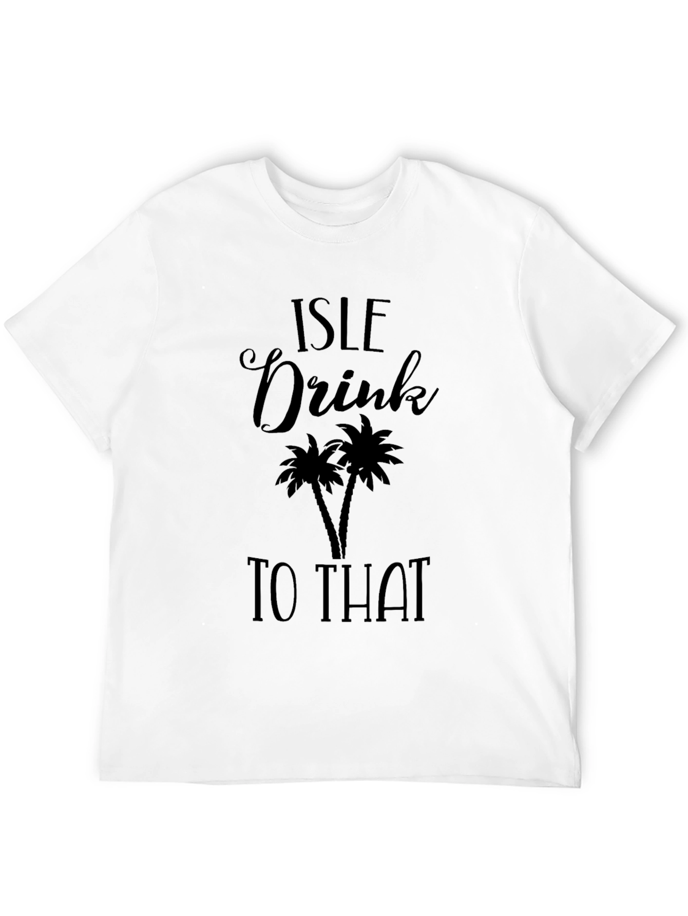 Isle Drink To That T-Shirt