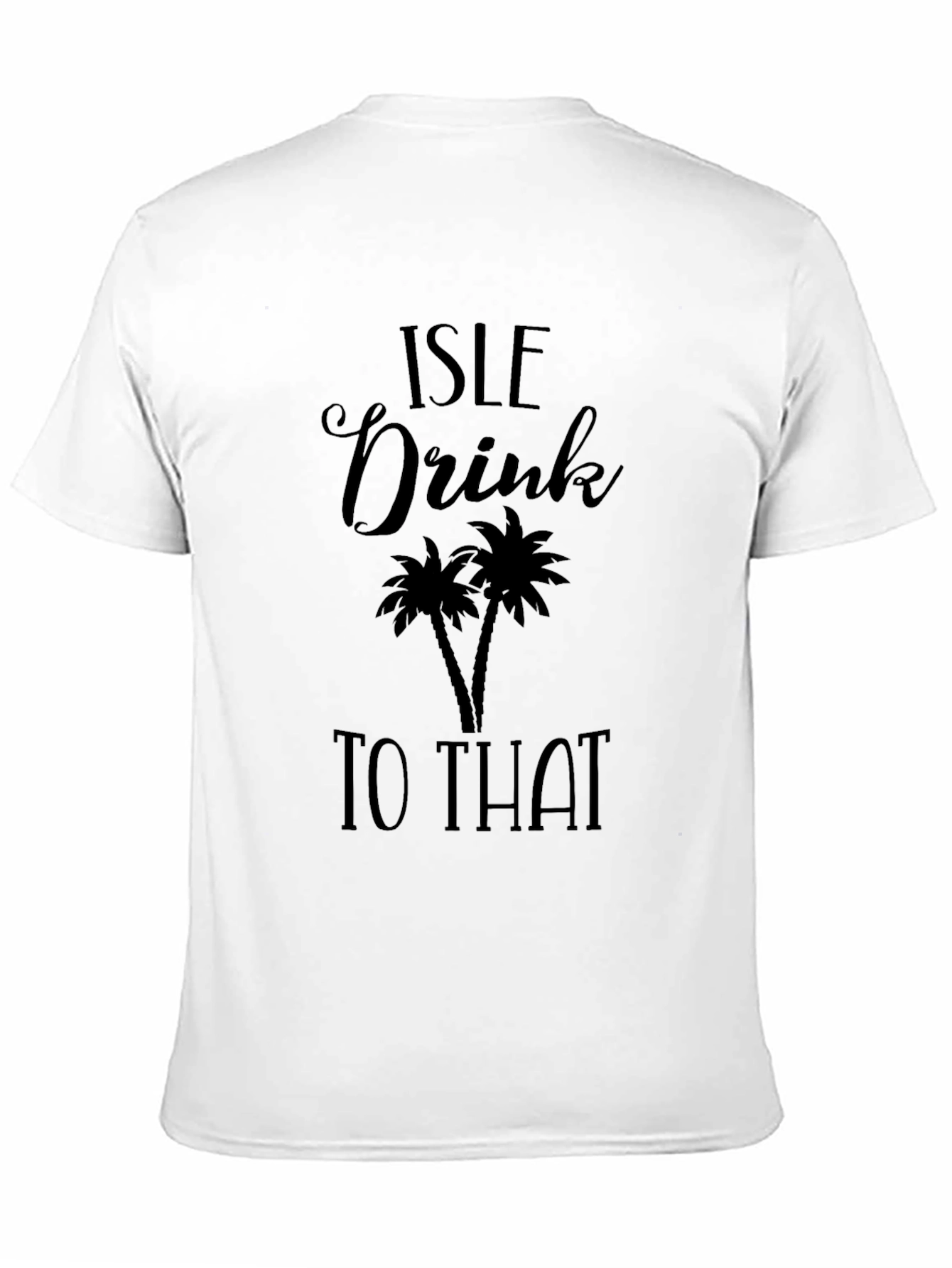 Isle Drink To That T-Shirt