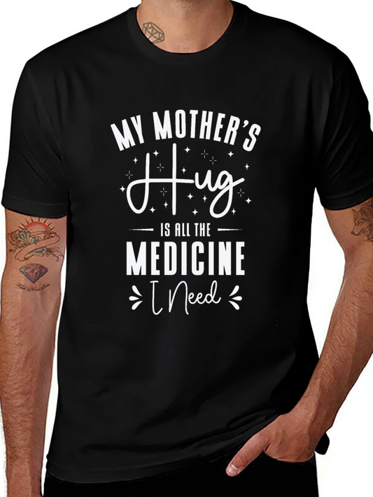 My Mothers Hug T-Shirt - Medicine I Need