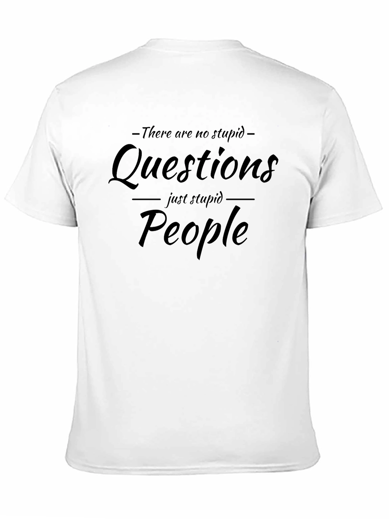 Funny T-Shirt: No Stupid Questions Just Stupid People