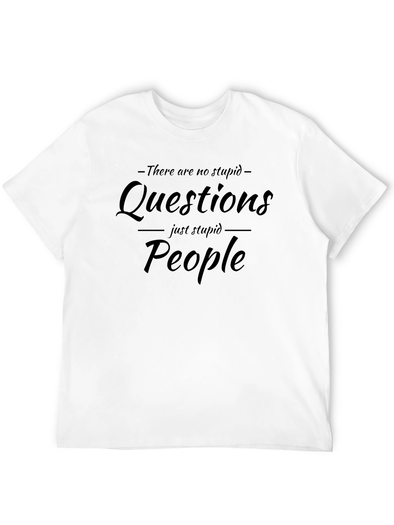 Funny T-Shirt: No Stupid Questions Just Stupid People