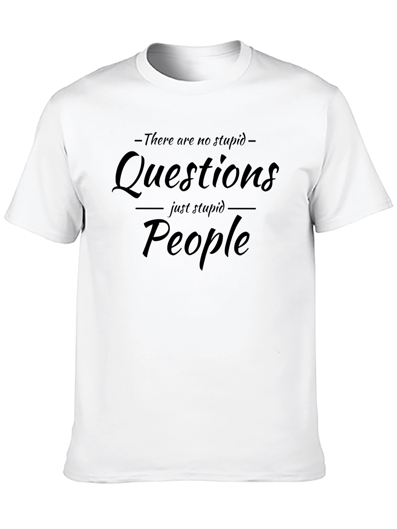 Funny T-Shirt: No Stupid Questions Just Stupid People