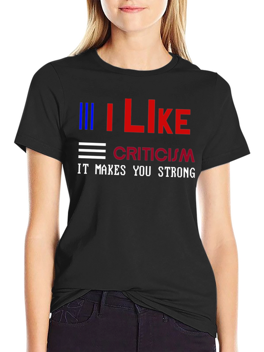 I Like Criticism Graphic Tee - Strong Message T-Shirt