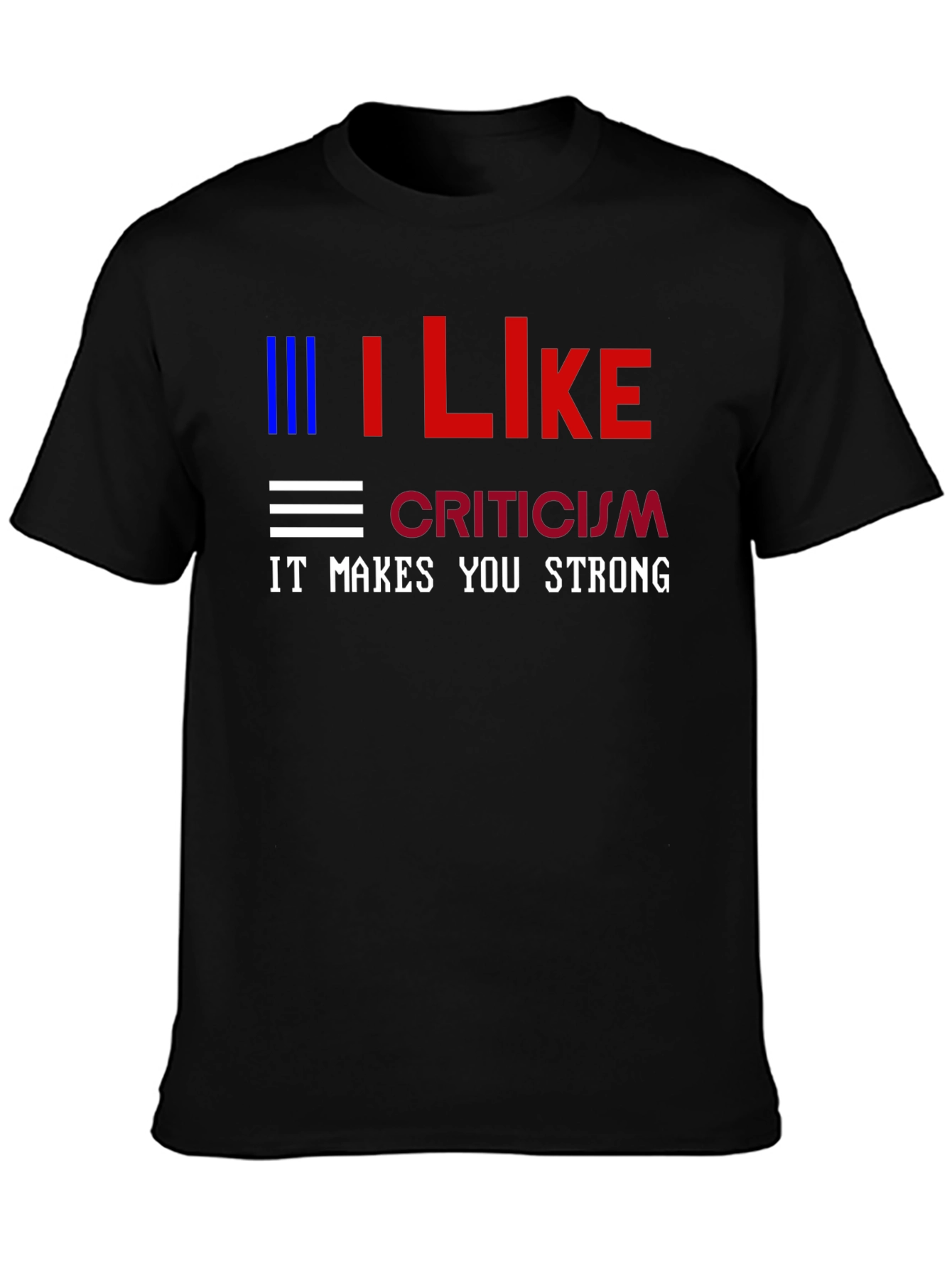 I Like Criticism Graphic Tee - Strong Message T-Shirt
