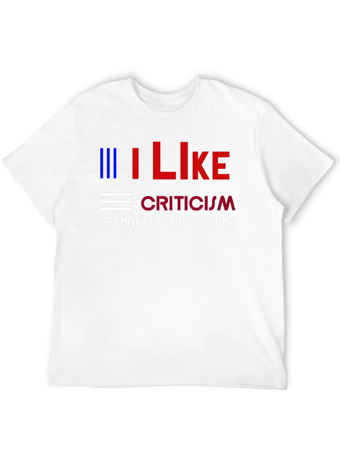 I Like Criticism Graphic Tee - Strong Message T-Shirt