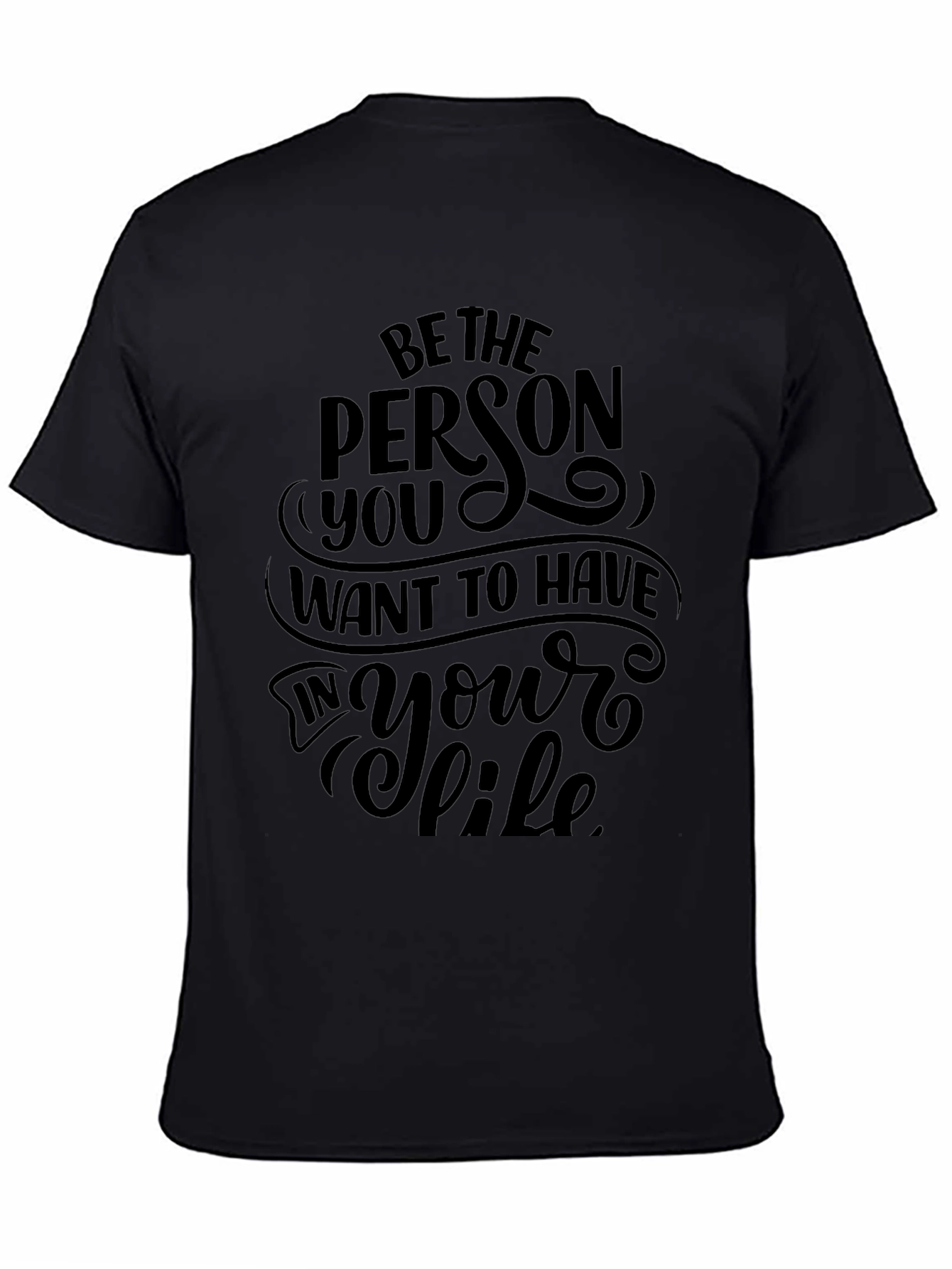 Be the Person You Want to Have T-Shirt