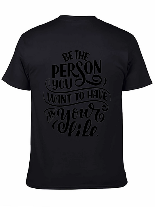 Be the Person You Want to Have T-Shirt