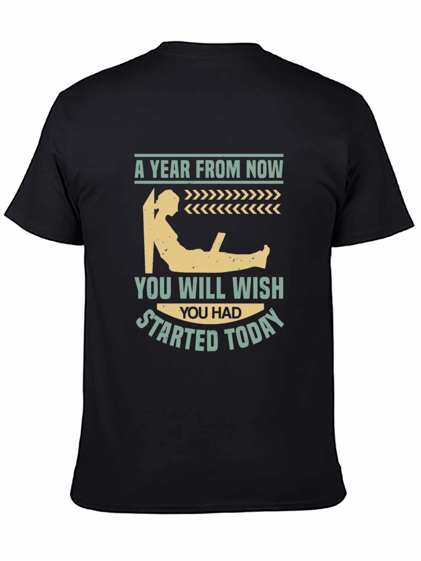 Motivational T-Shirt - A Year From Now Start Today!
