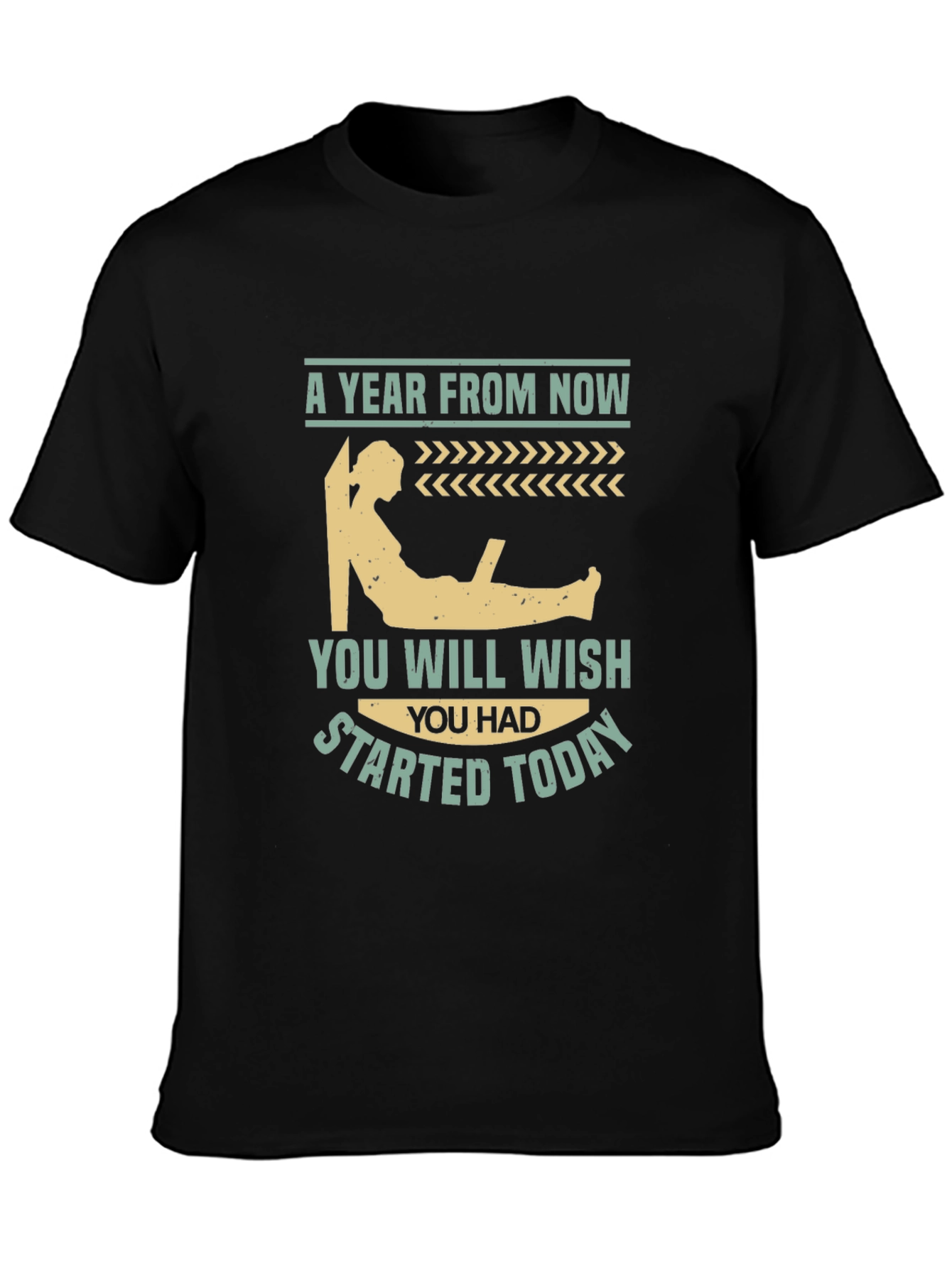 Motivational T-Shirt - A Year From Now Start Today!