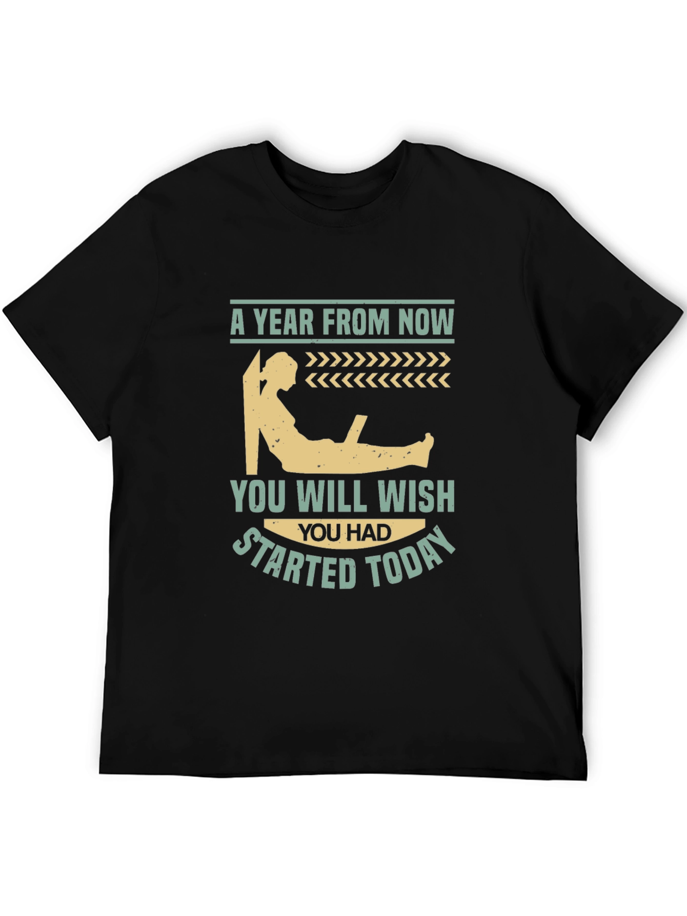Motivational T-Shirt - A Year From Now Start Today!