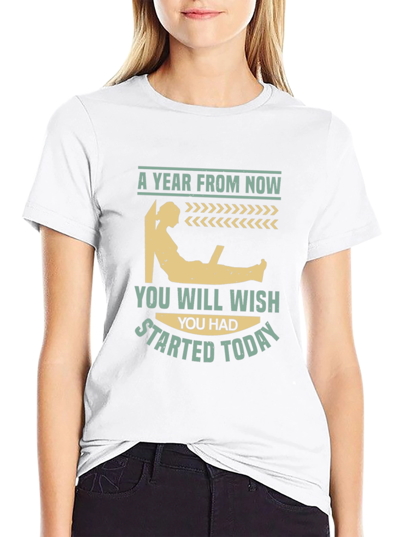 Motivational T-Shirt - A Year From Now Start Today!