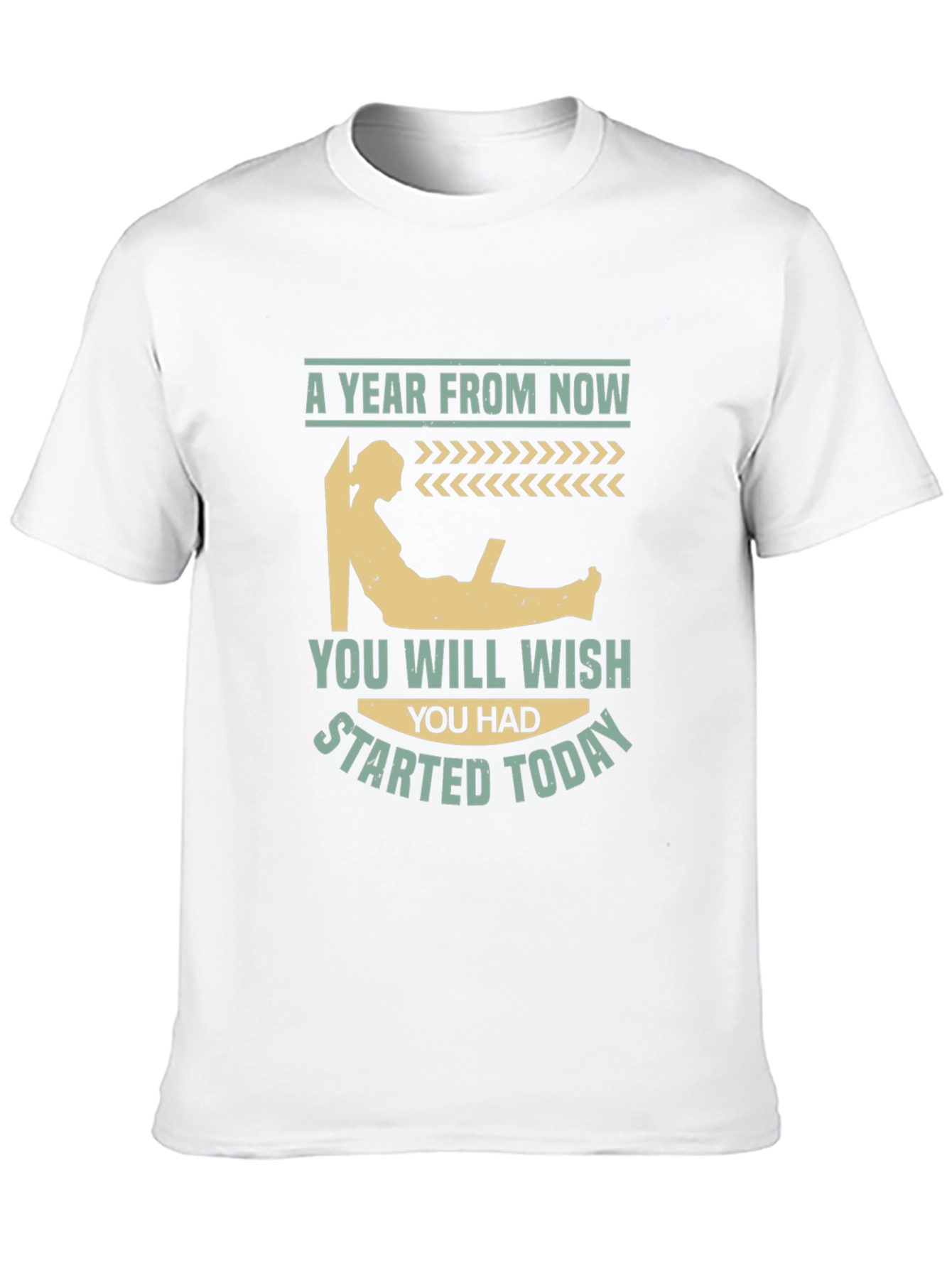 Motivational T-Shirt - A Year From Now Start Today!