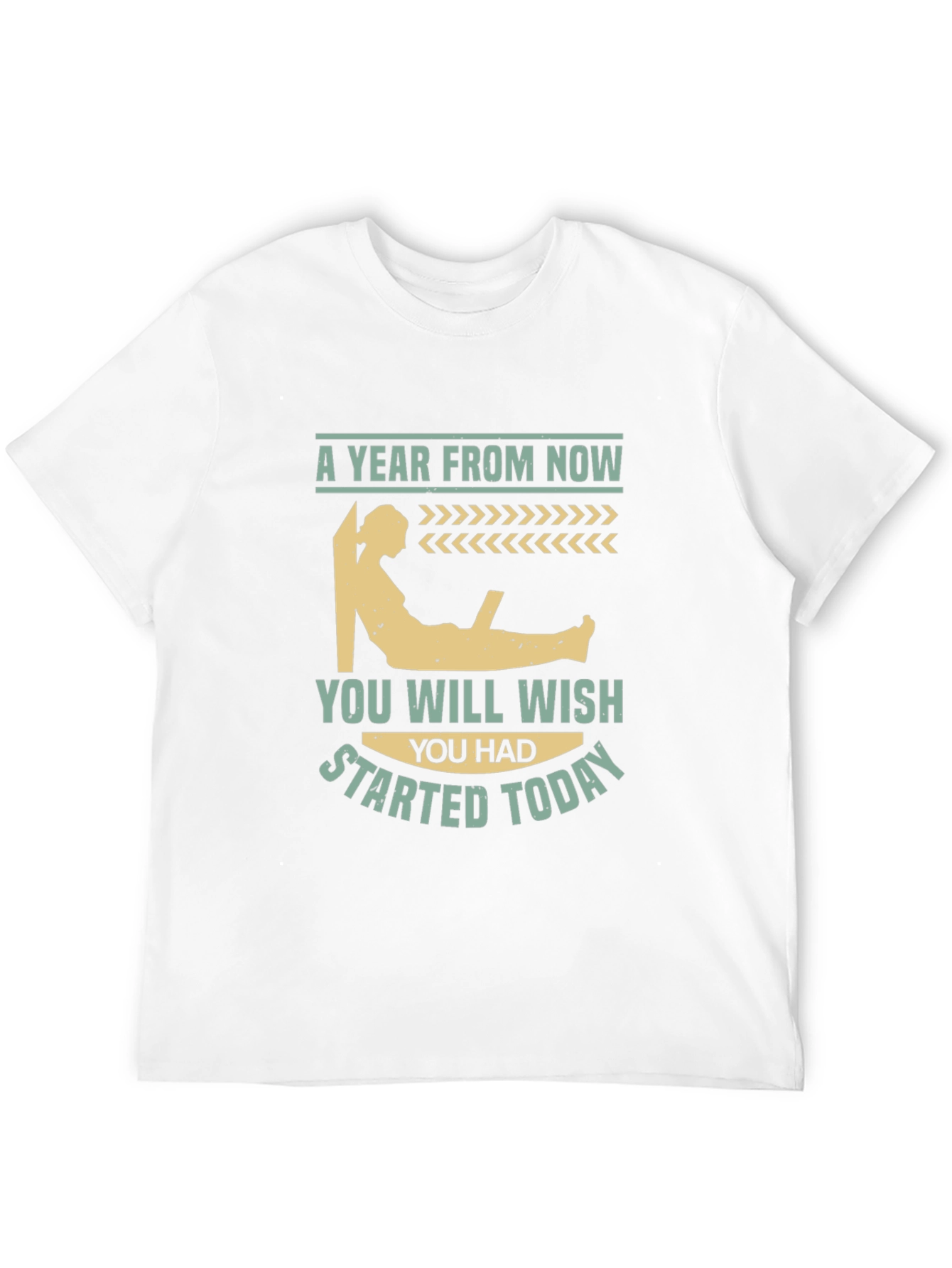 Motivational T-Shirt - A Year From Now Start Today!