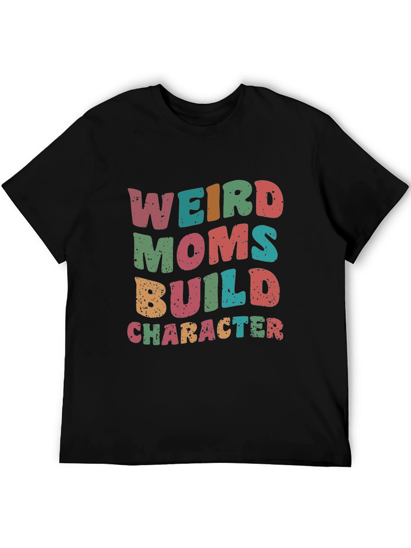 Weird Moms Build Character T-Shirt