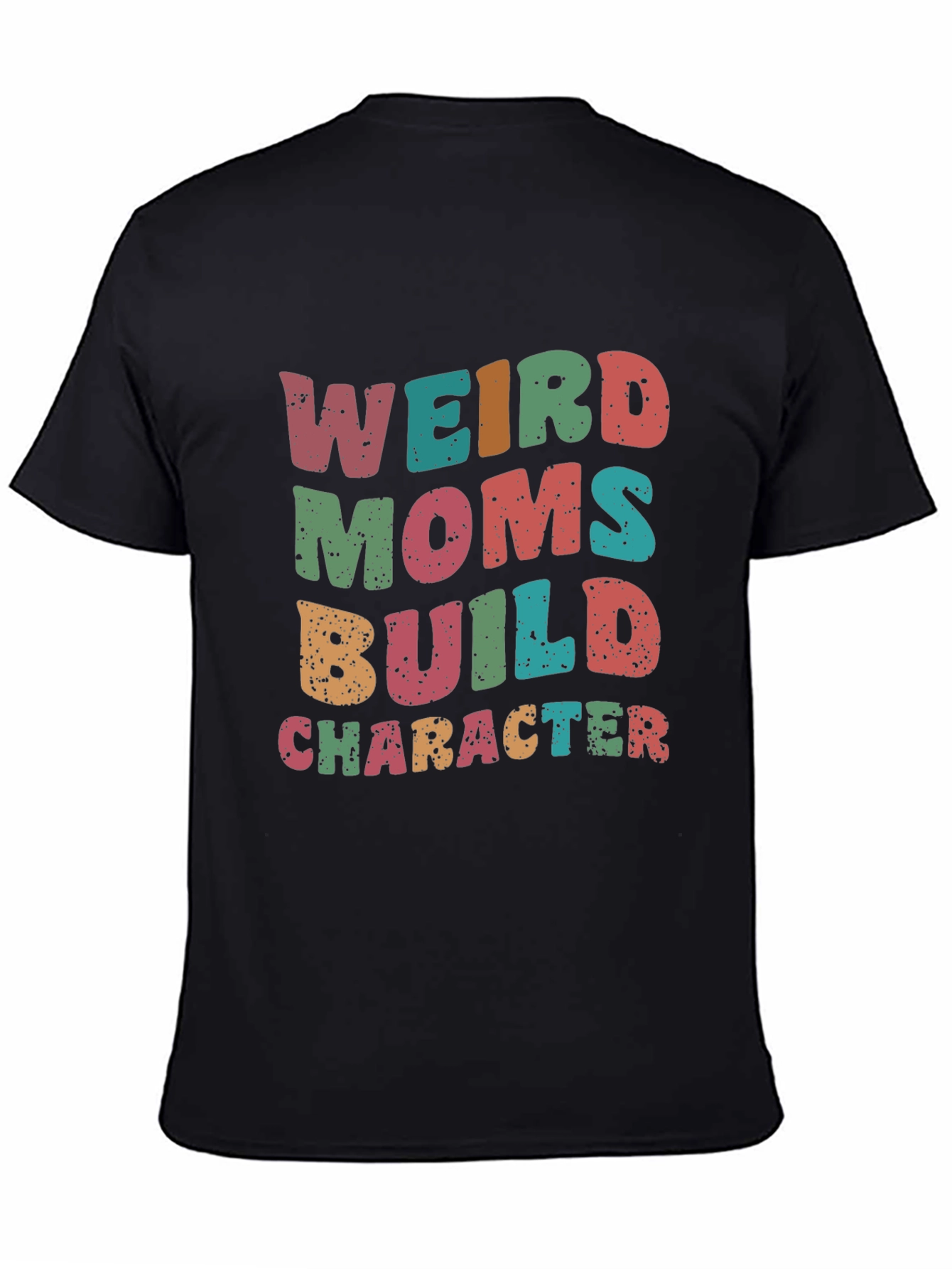 Weird Moms Build Character T-Shirt