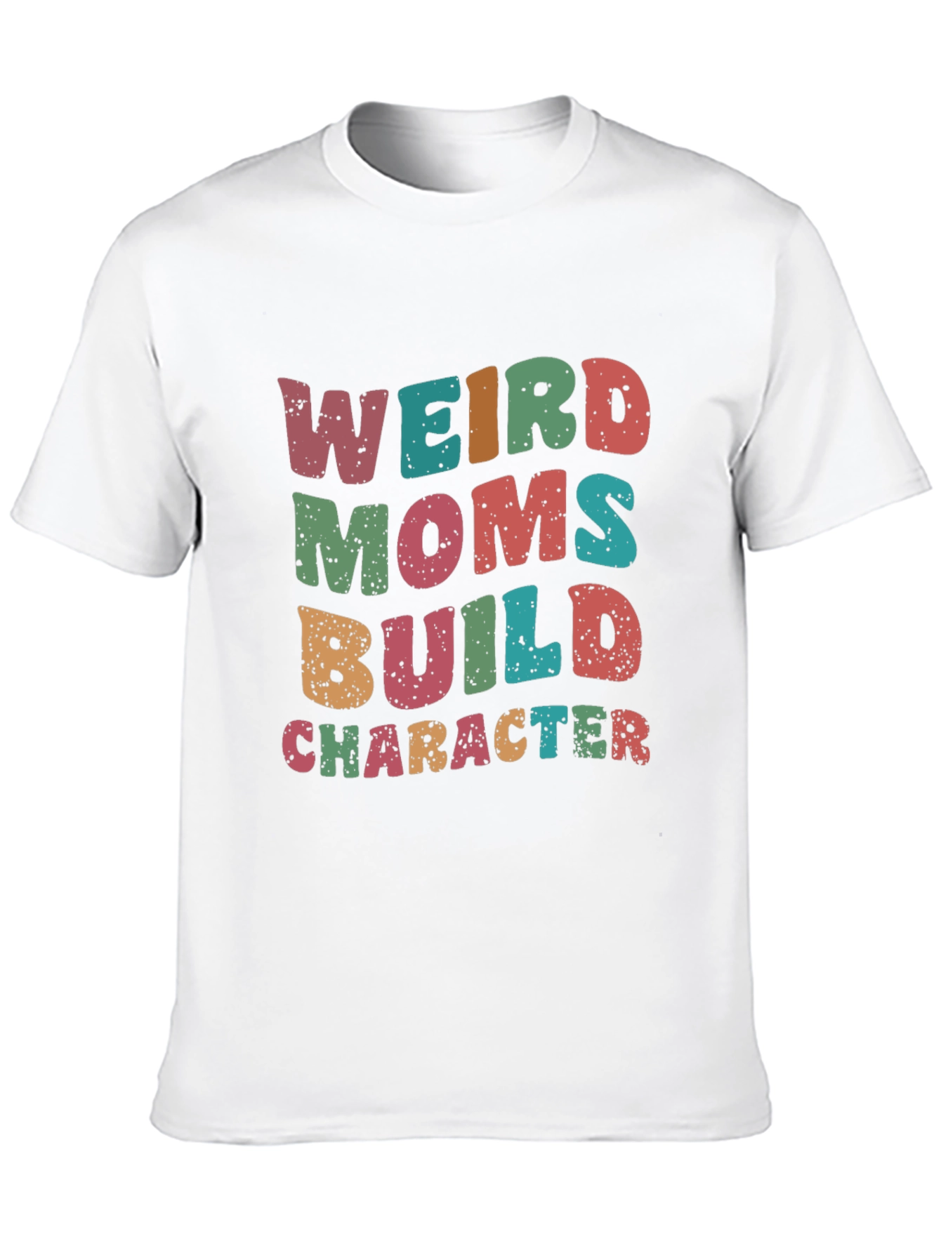 Weird Moms Build Character T-Shirt