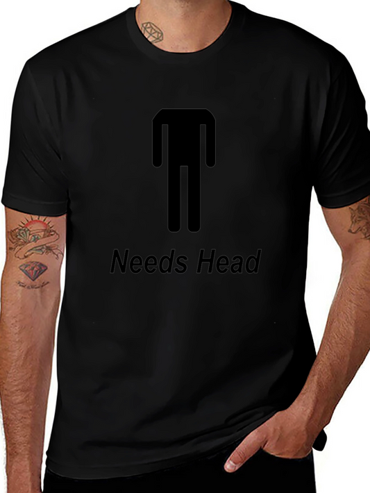 Needs Head Funny Graphic T-Shirt - Unisex Tee