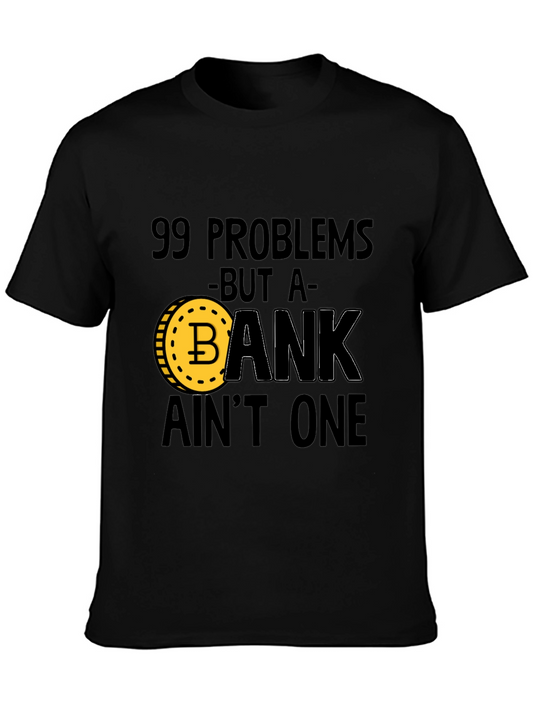 Bitcoin Crypto T-Shirt - 99 Problems But A Bank Aint One