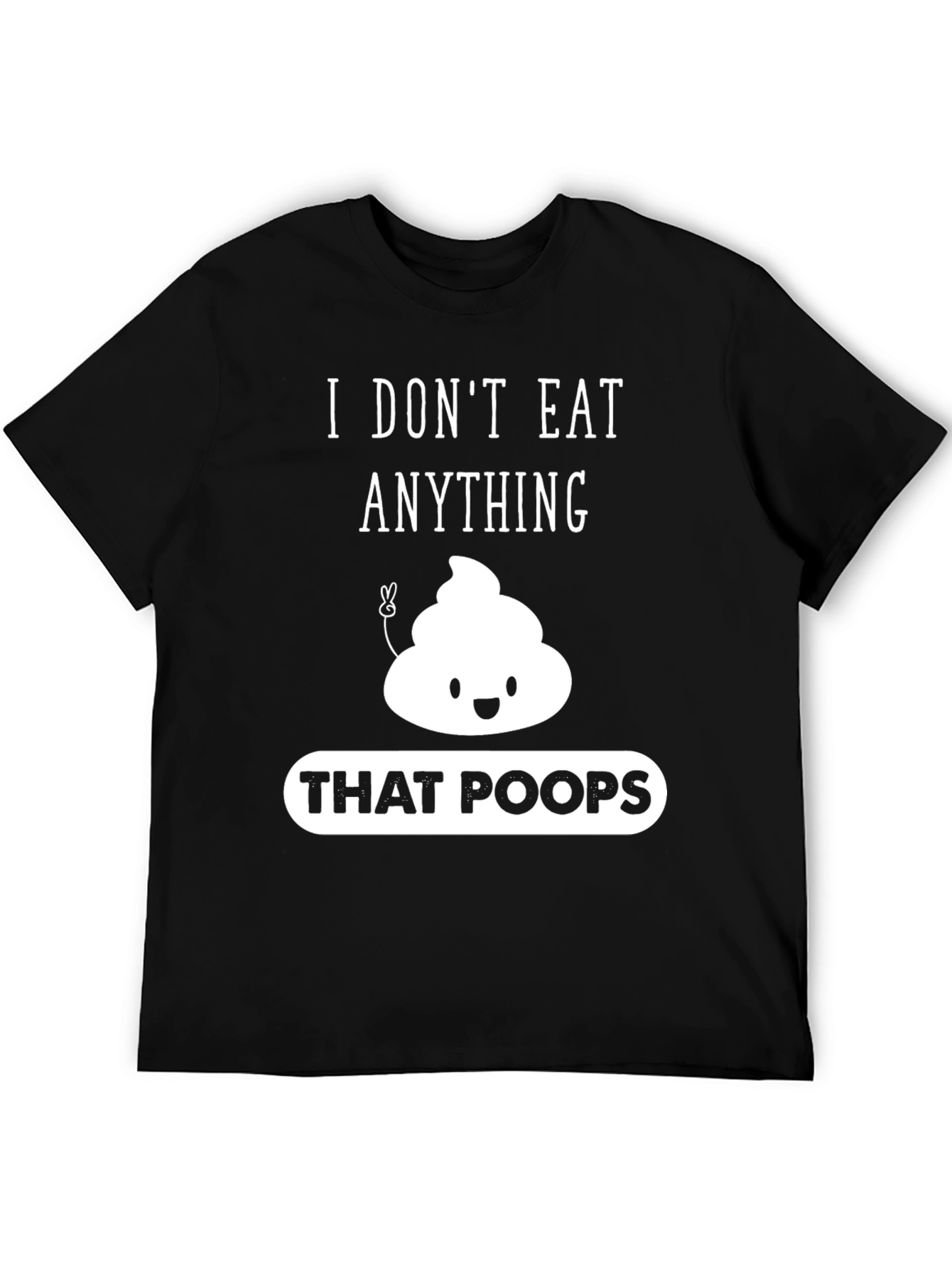 I Dont Eat Anything That Poops Graphic T-Shirt