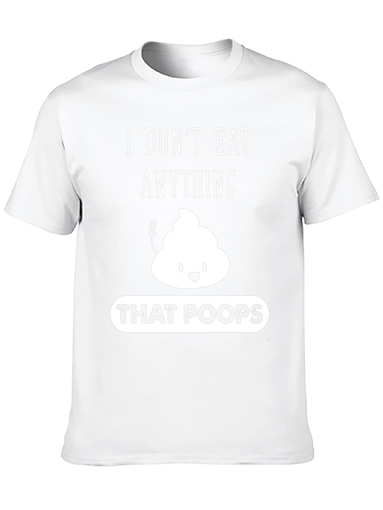 I Dont Eat Anything That Poops Graphic T-Shirt