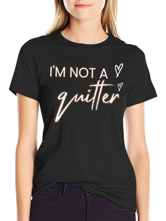 Im Not A Quitter Graphic T-Shirt