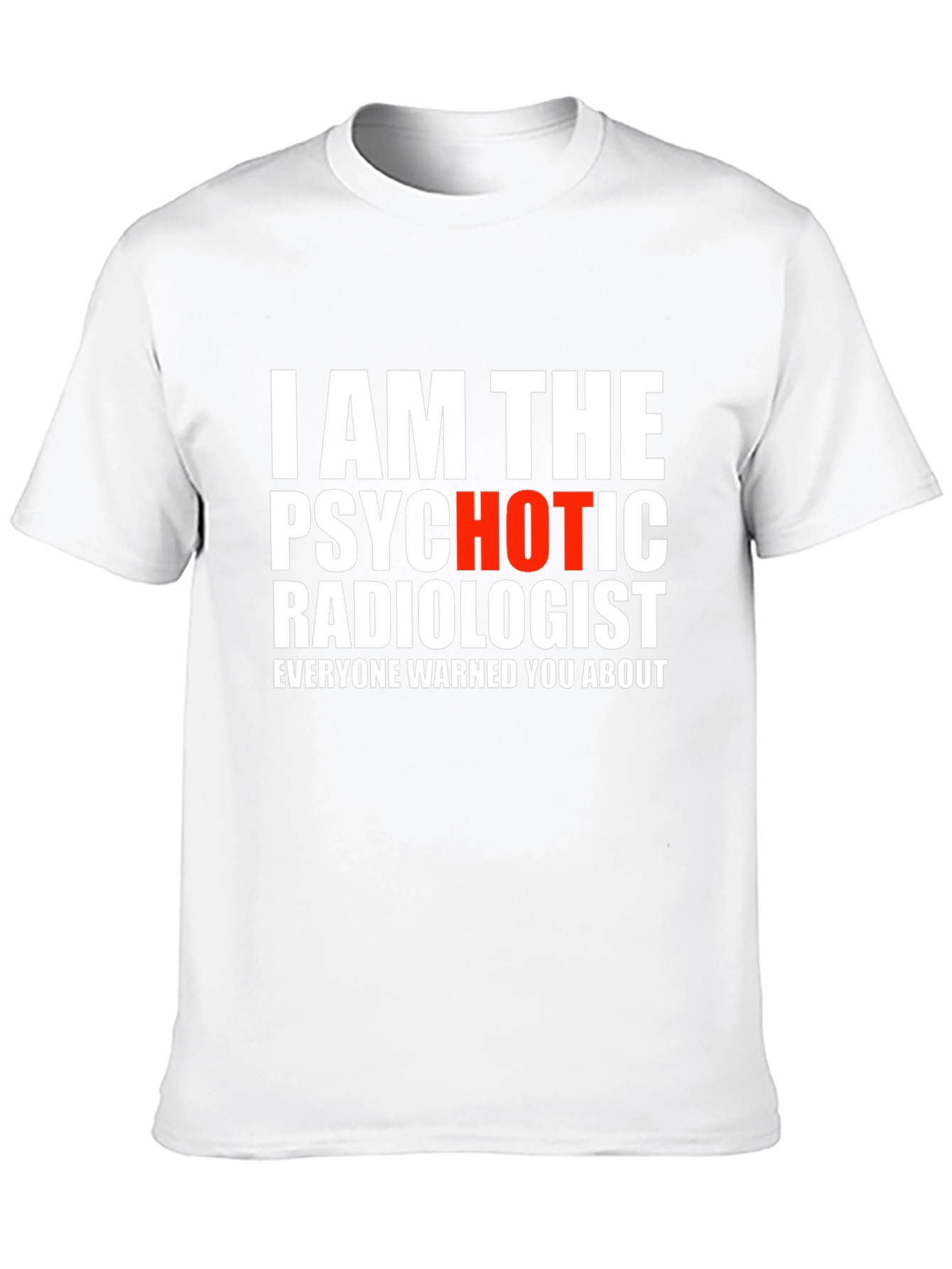 Psychotic Radiologist T-Shirt - Warning Included!