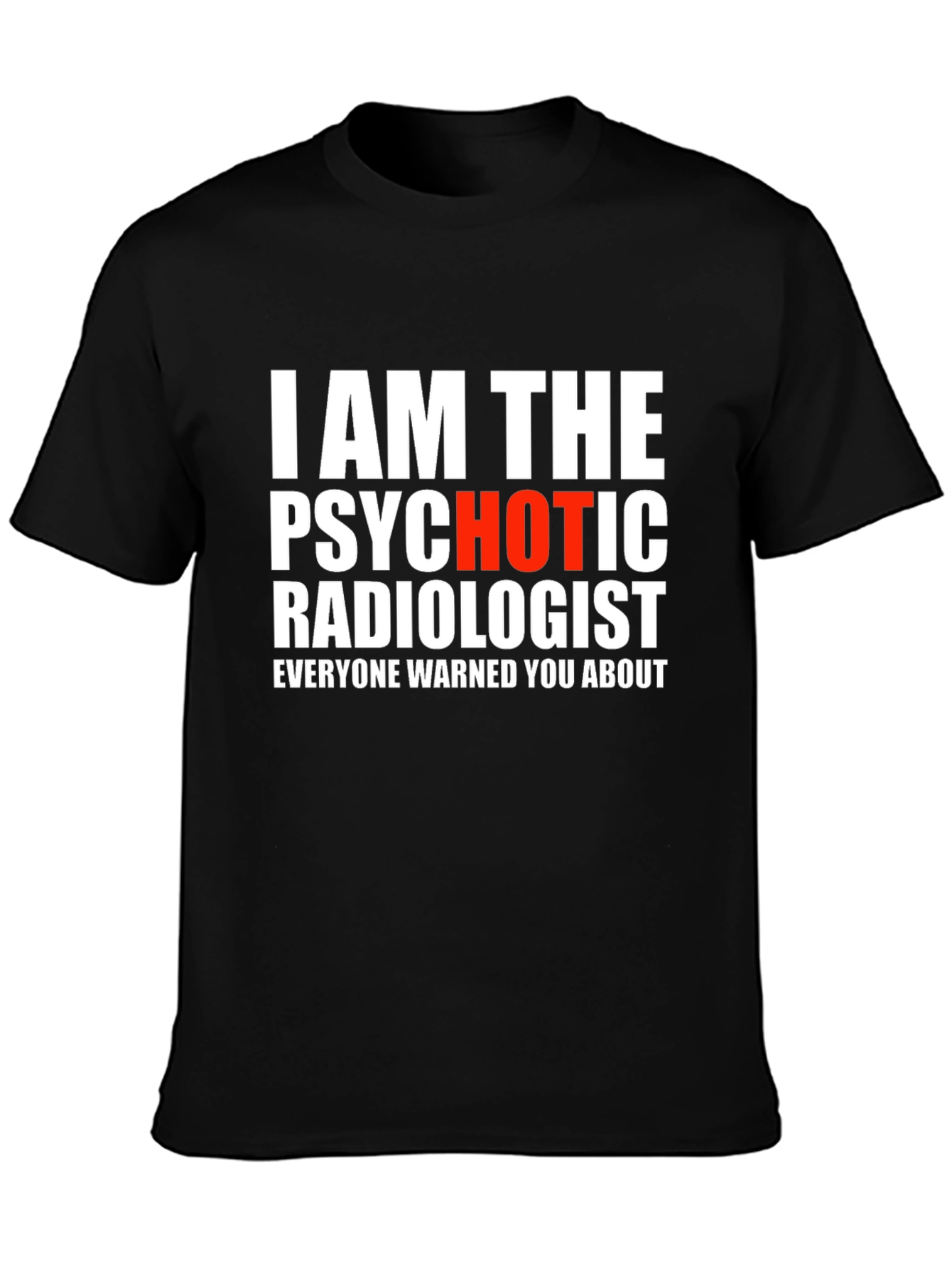 Psychotic Radiologist T-Shirt - Warning Included!