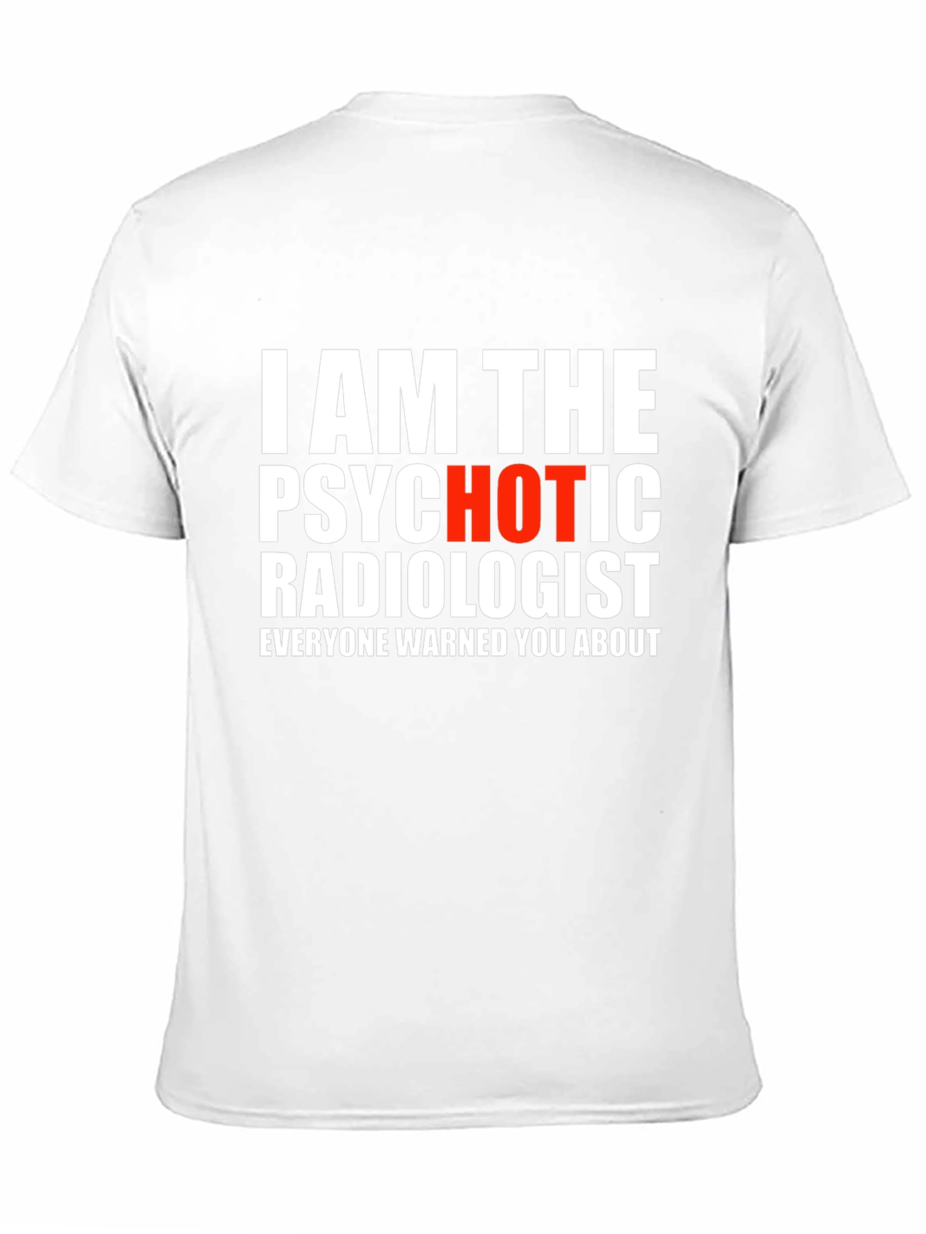 Psychotic Radiologist T-Shirt - Warning Included!