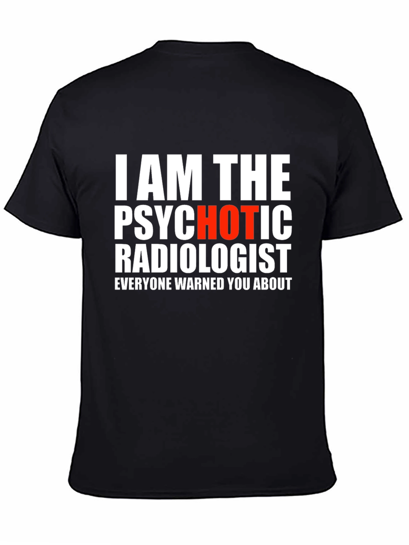 Psychotic Radiologist T-Shirt - Warning Included!