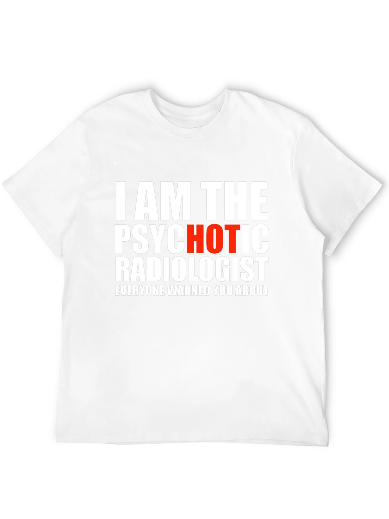 Psychotic Radiologist T-Shirt - Warning Included!