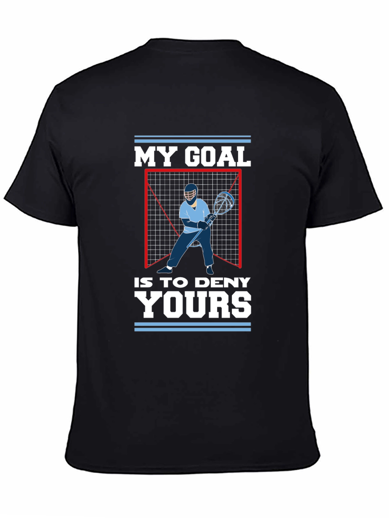 Lacrosse Goalie T-Shirt: My Goal is to Deny Yours