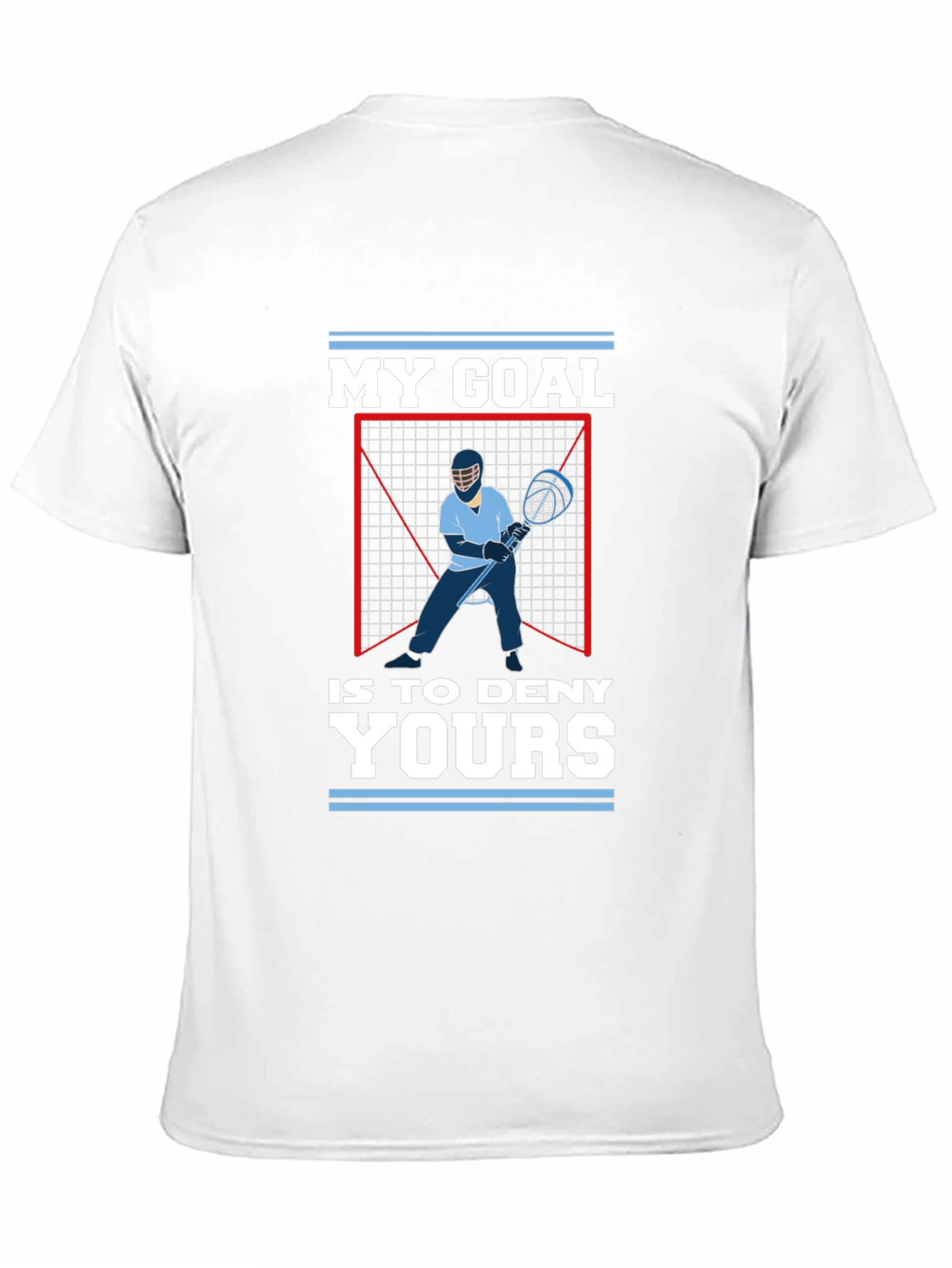 Lacrosse Goalie T-Shirt: My Goal is to Deny Yours
