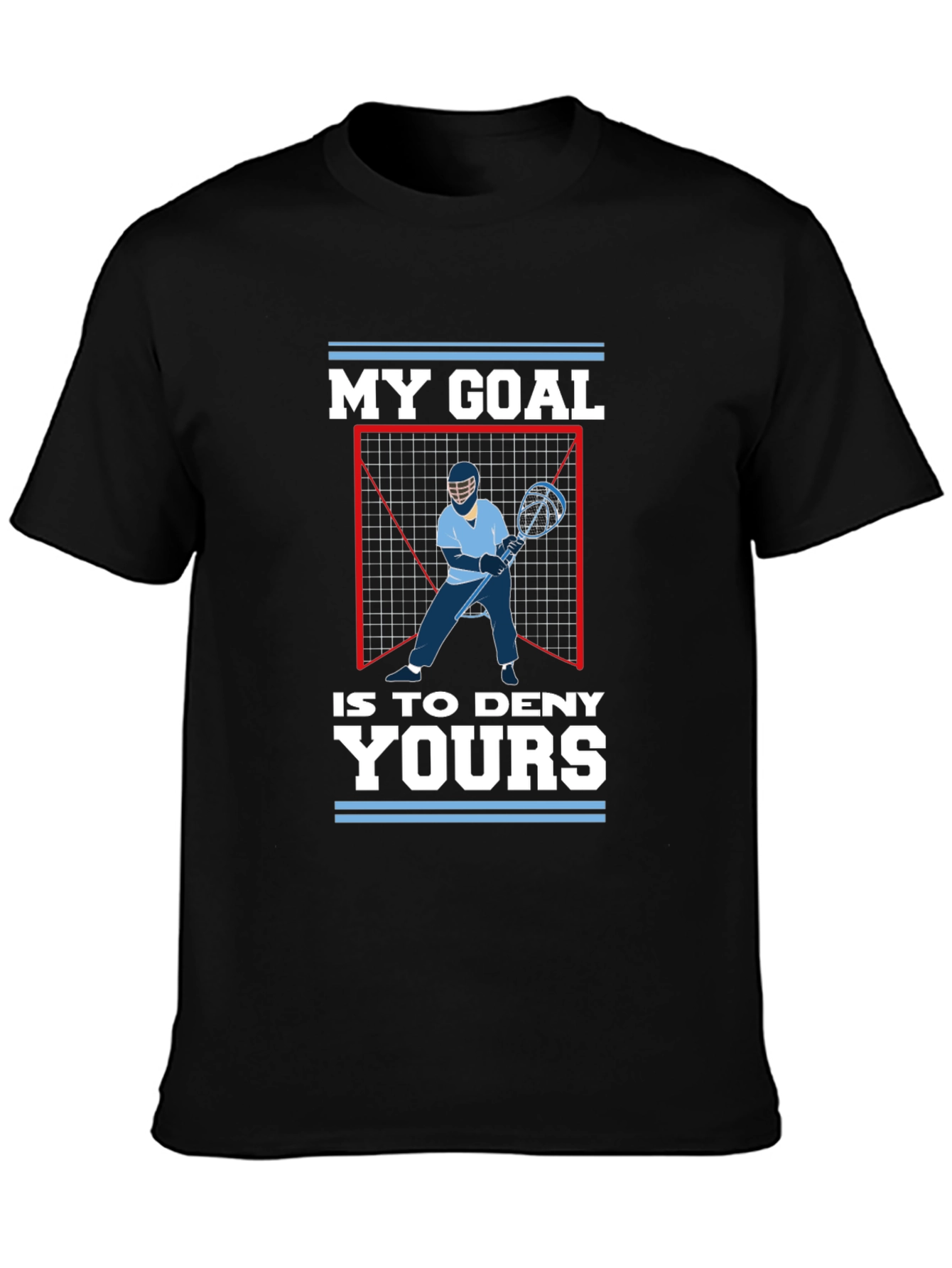 Lacrosse Goalie T-Shirt: My Goal is to Deny Yours